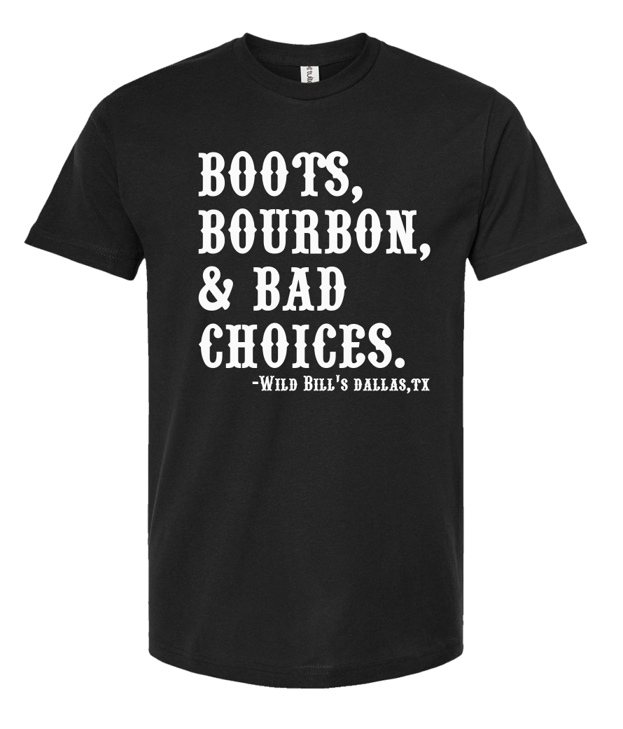 Wild Bill's Boots, Bourbon and Bad Choices Tee
