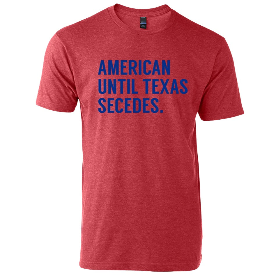 Bullzerk American Until Texas Secedes Tee T-102